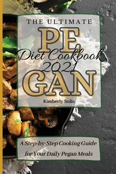 The Ultimate Pegan Diet Cookbook 2021 - Kimberly Solis