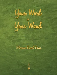 Your Word Is Your Wand - Shinn Florence Scovel