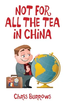 Not for All the Tea in China - Chris Burrows