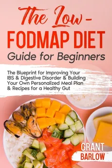 The Low FODMAP Diet Guide for Beginners - Grant Barlow