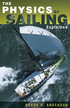 The Physics of Sailing Explained - Bryon D. Anderson