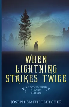When Lightning Strikes Twice - Joseph Smith Fletcher