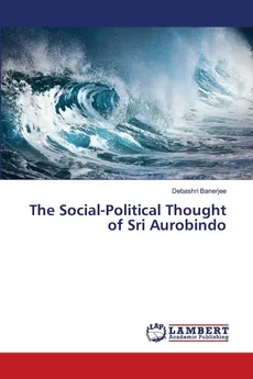 The Social-Political Thought of Sri Aurobindo - Debashri Banerjee