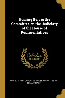 Hearing Before the Committee on the Judiciary of the House of Representatives - Congress. House. Committee on the States