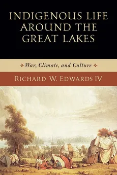 Indigenous Life around the Great Lakes - Edwards IV Richard W.