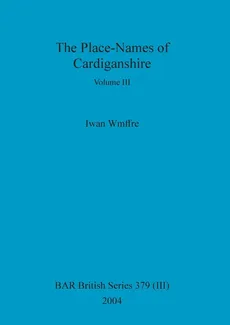 The Place-Names of Cardiganshire, Volume III - Iwan Wmffre