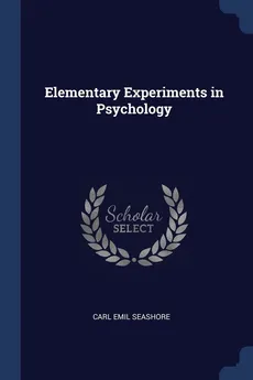 Elementary Experiments in Psychology - Carl Emil Seashore
