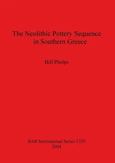 The Neolithic Pottery Sequence in Southern Greece - William W. Phelps