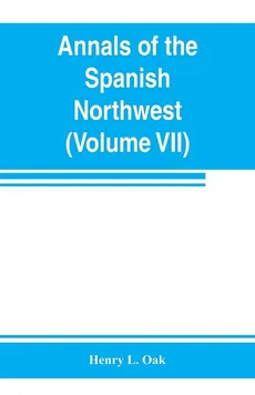 Annals of the Spanish Northwest - Oak Henry L.