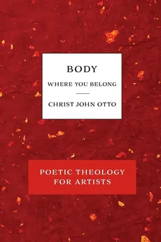 Body, Where You Belong - Christ John Otto