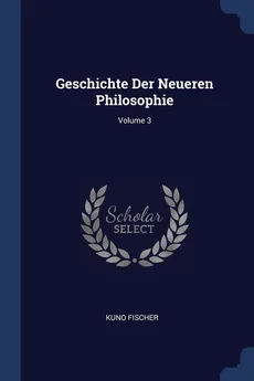 Geschichte Der Neueren Philosophie; Volume 3 - Kuno Fischer