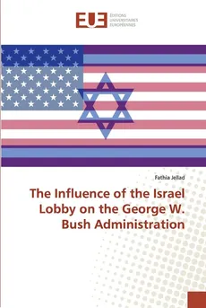 The Influence of the Israel Lobby on the George W. Bush Administration - Fathia Jellad