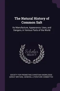 The Natural History of Common Salt - For Promoting Christian Knowledg Society