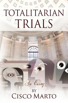 Totalitarian Trials - Cisco Marto