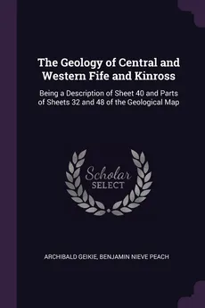 The Geology of Central and Western Fife and Kinross - Archibald Geikie