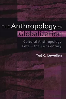 The Anthropology of Globalization - Ted C. Lewellen