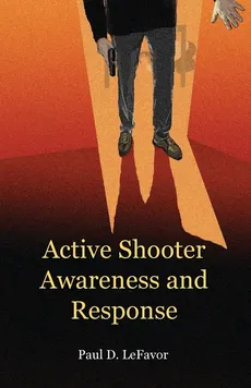 Active Shooter Awareness and Response - Paul D LeFavor
