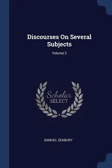 Discourses On Several Subjects; Volume 2 - Samuel Seabury
