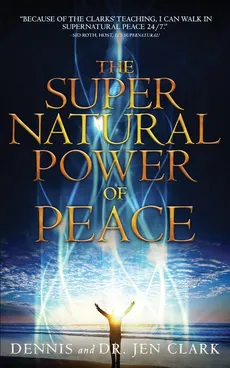 The Supernatural Power of Peace - Dr. Dennis Clark