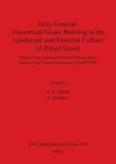 Holy Ground - Theoretical Issues Relating to the Landscape and Material Culture of Ritual Space