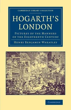 Hogarth's London - Henry Benjamin Wheatley
