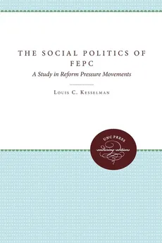 The Social Politics of FEPC - Louis C. Kesselman