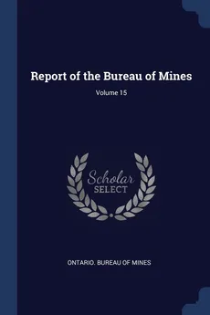 Report of the Bureau of Mines; Volume 15 - Bureau Of Mines Ontario.