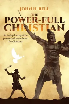The Power-Full Christian - John H. Bell