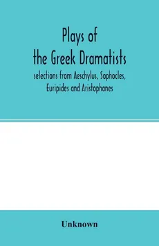 Plays of the Greek dramatists - unknown