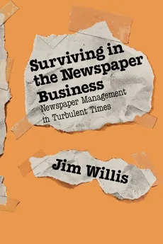 Surviving in the Newspaper Business - William James Willis