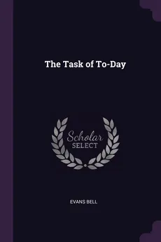The Task of To-Day - Evans Bell