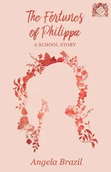 The Fortunes of Philippa - A School Story - Angela Brazil