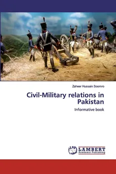Civil-Military relations in Pakistan - Zaheer Hussain Soomro