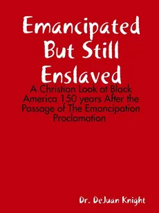 Emancipated But Still Enslaved - DeJuan Knight