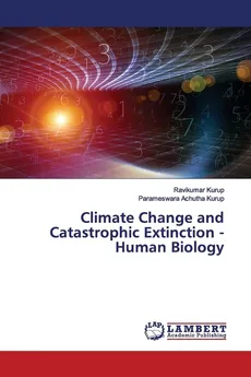 Climate Change and Catastrophic Extinction - Human Biology - Ravikumar Kurup