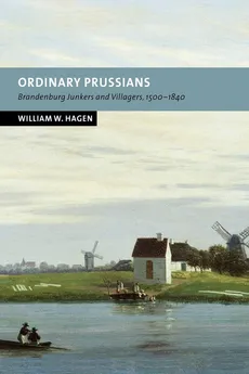 Ordinary Prussians - William W. Hagen