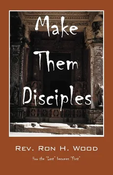 Make Them Disciples - Rev Ron H. Wood