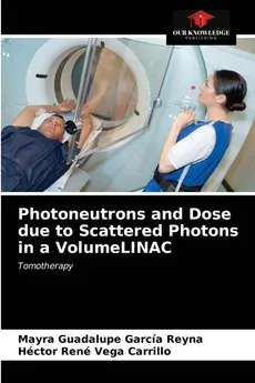 Photoneutrons and Dose due to Scattered Photons in a VolumeLINAC - Reyna Mayra Guadalupe García