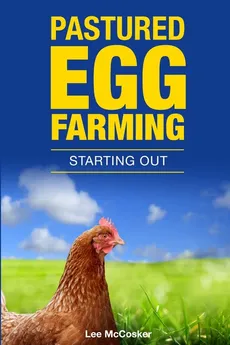 Pastured Egg Farming - Starting Out - Lee McCosker