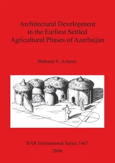 Architectural Development in the Earliest Settled Agricultural Phases of Azerbaijan - Mubariz S. Azimov