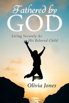 Fathered By God - Olivia Jones