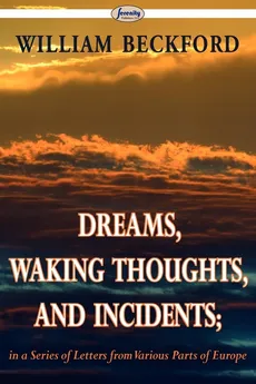 Dreams, Waking Thoughts, and Incidents - BECKFORD WILLIAM