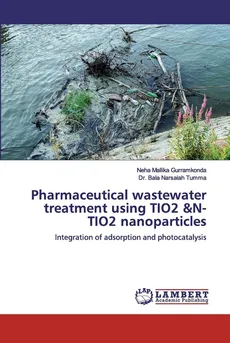 Pharmaceutical wastewater treatment using TIO2 &N-TIO2 nanoparticles - Neha Mallika Gurramkonda