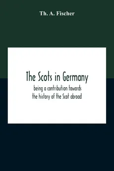The Scots In Germany - Fischer Th. A.