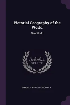 Pictorial Geography of the World - Samuel Griswold Goodrich