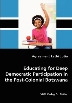 Educating for Deep Democratic Participation in the Post-Colonial Botswana - Agreement Lathi Jotia