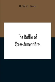 The Battle Of Ypres-Armentieres - C. Davis H. W.