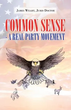 Common Sense - a Real Party Movement - James C. Weart