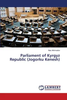 Parliament of Kyrgyz Republic (Jogorku Kenesh) - Ilias Akhmadov