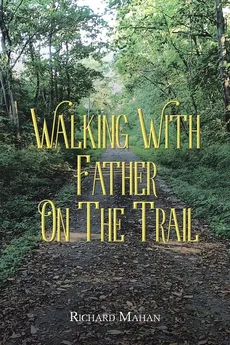 Walking with Father on the Trail - Richard Mahan